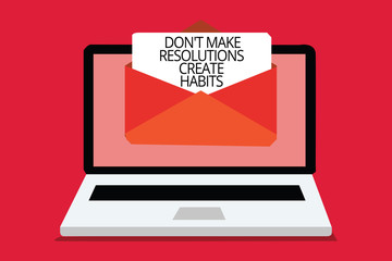 writing note showing don t not make resolutions create habits. business photo showcasing routine for