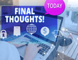 © Zofia - Word writing text Final Thoughts. Business photo showcasing should be last few sentences within your conclusions