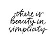 There is beauty in simplicity modern vector brush calligraphy. Ink pen Inspiration lettering.
