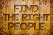 © Zofia - Conceptual hand writing showing Find The Right People. Business photo showcasing choosing perfect candidate for job or position Wooden background wood colour beautiful templates message