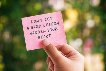 Wall Mural - Motivational and inspirational quotes - Don't let a hard lesson harden your heart.