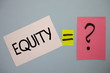 © Artur - Word writing text Equity. Business concept for Value of a company divided into equal parts owned by shareholders Ideas messages equal sign question mark doubts considerations thoughts