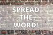 © Artur - Writing note showing Spread The Word. Business concept for Run advertisements to increase store sales analysisy fold Brick Wall art like Graffiti motivational call written on the wall