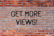 © Artur - Handwriting text Get More Views. Conceptual photo Increase web traffic optimise blog strategy analyse digitally Brick Wall art like Graffiti motivational call written on the wall