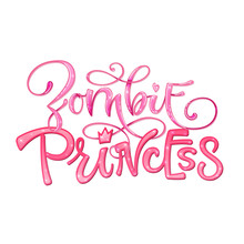 Zombie Princess Quote. Hand Drawn Modern Calligraphy Halloween Party Lettering Logo Phrase.