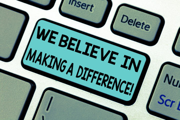 Wall Mural - Handwriting text We Believe In Making A Difference. Concept meaning selfconfidence that can be unique Keyboard key Intention to create computer message pressing keypad idea