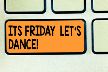 Conceptual hand writing showing Its Friday Let S Dance. Business photo showcasing Invitation to party go to a disco enjoy happy weekend Keyboard key Intention to create computer message idea