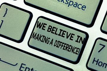 Wall Mural - Word writing text We Believe In Making A Difference. Business concept for selfconfidence that can be unique Keyboard key Intention to create computer message pressing keypad idea