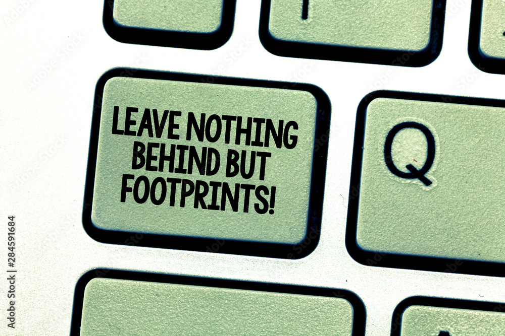 Handwriting text writing Leave Nothing Behind But Footprints. Concept ...