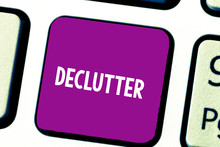 Text Sign Showing Declutter. Conceptual Photo Remove Unnecessary Items From Untidy Or Overcrowded Place Keyboard Key Intention To Create Computer Message, Pressing Keypad Idea
