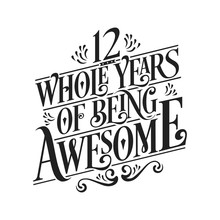 12 Whole Years Of Being Awesome - 12th Birthday And Wedding Anniversary Typographic Design Vector