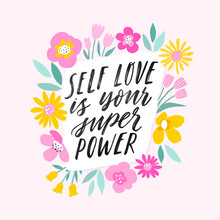 Self Love Is Your Super Power. Hand Written Inspiratioinal Lettering. Motivating Modern Calligraphy. Flower Sketch Decor. Motivational Girl Self-esteem Quote.Modern Brush Lettering, Textured Ink