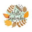 Hello September autumn text, hand drawn, different colored autumn leaves wreath, on white backgrond. Vector illustration as poster, postcard, greeting card, label.
