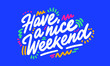 © visio - Have a nice Weekend hand written lettering quote. Inspirational calligraphy phrase. Isolated on background. Vector illustration.
