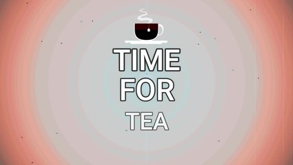 Wall Mural - Inspirational Motivation Quote Movie/ Animation of an inspiration and motivating popular quote, Time for Tea, on abstract background.