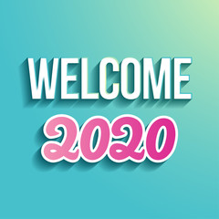 Wall Mural - Welcome 2020, Happy New Year - calligraphy phrase for Holidays. Hand drawn lettering for greeting cards, invitations. Good for t-shirt, mug, scrap booking, gift, printing press.  