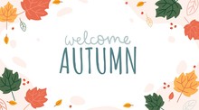 Welcome Autumn Joyful And Optimistic Banner Vector Illustration. Fall Background With Phrase Written In Curvy Blue Font In Frame Of Orange And Yellow Leaves Flat Style For Seasonal Design