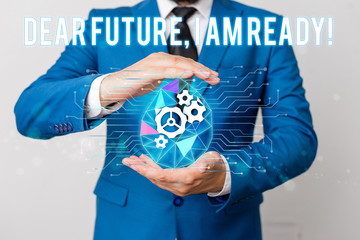 Handwriting text writing Dear Future I Am Ready. Conceptual photo Confident to move ahead or to face the future Man net gears bubble hands suit machinery stuff office technological device