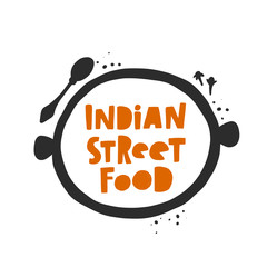 Indian street food. Hand-lettering phrase. Ink vector illustration for menu, poster, cafe, bar, festival, farmers market, restaurant, business, shop, store, culinary, banner, card, sticker