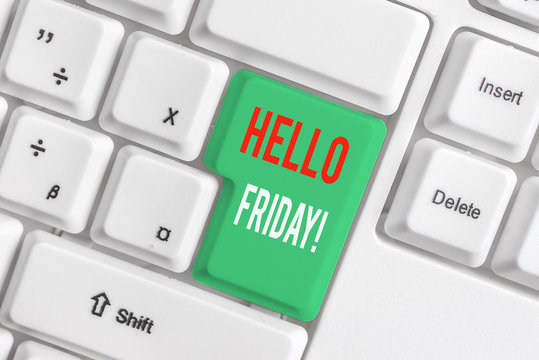 Text sign showing Hello Friday. Business photo showcasing you say this for wishing and hoping another good lovely week White pc keyboard with empty note paper above white background key copy space