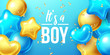 It's a Boy, Baby Shower Birthday background with colorful balloons and falling confetti.  Vector illustration