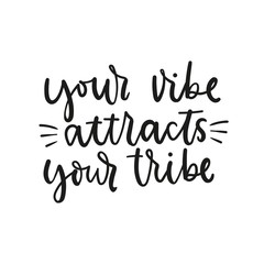 Wall Mural - Your vibe attracts your tribe inspirational lettering vector illustration. Calligraphy quote in black color on white background for poster, invitation, greeting card or t-shirt print design