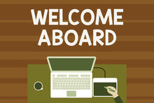 Text Sign Showing Welcome Aboard. Business Photo Text Expression Of Greetings To A Demonstrating Whose Arrived Is Desired Upper View Laptop Wooden Desk Worker Drawing Tablet Coffee Cup Office