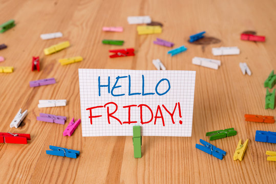Text sign showing Hello Friday. Business photo text you say this for wishing and hoping another good lovely week Colored clothespin papers empty reminder wooden floor background office