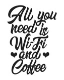 All you need is wi-fi and coffee black handwriting lettering