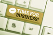 © A - Text sign showing Time For Business. Business photo showcasing fulfil transactions within period promised to client White pc keyboard with empty note paper above white background key copy space