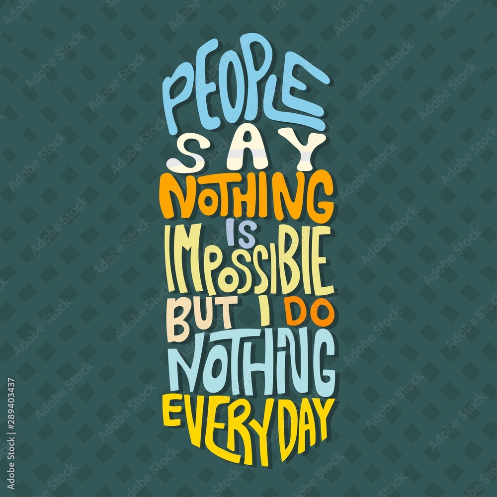 Hand Lettering Nothing Impossible Hand drawn lettering. People say nothing is impossible but i do nothing ...