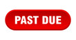 past due button. past due rounded red sign. past due