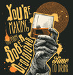 © Jumpingsack - Design t-shirt You're making too many sober decisions. Time to drink with Male hand holding glass whiskey and hand-written fonts. vector illustration.