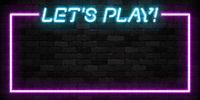 Vector Realistic Isolated Neon Sign Of Let's Play Frame Logo For Template Decoration And Covering On The Wall Background.