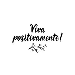 Live positively in Portuguese. Ink illustration with hand-drawn lettering.