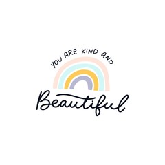 Wall Mural - You are kind and beautiful inspirational lettering vector illustration. Motivational print with curvy black font and colorful rainbow in nude tones for poster, card, t-shirt, textile, card