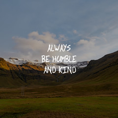 Wall Mural - Motivational and inspirational quote - Always be humble and kind.