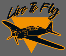 Live To Fly Art. Inspired In World War II Combart Airplane With Triagngle Background, Ideal For T Shirt And Stamps. Vector Illustrator