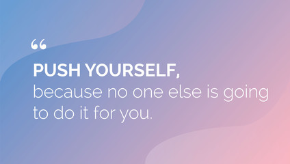 Wall Mural - Push yourself, because no one else is going to do it for you