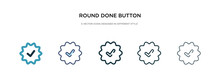 Round Done Button Icon In Different Style Vector Illustration. Two Colored And Black Round Done Button Vector Icons Designed In Filled, Outline, Line And Stroke Style Can Be Used For Web, Mobile, Ui