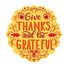 Give Thanks And Be Grateful. Hand Drawn Lettering. 