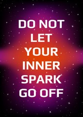 Wall Mural - Motivational poster. Do not let your inner spark go off. Open space, starry sky style. Print design.