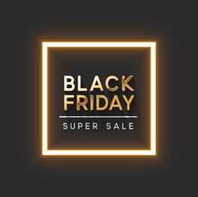 Black Friday Super Sale. Dark Background Golden Text Lettering In Bright Glowing Neon Frame. Banner, Poster For Web Site, And Social Networks. Vector Illustration
