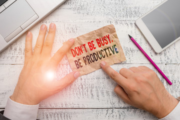 Word writing text Don T Be Busy Be Productive. Business photo showcasing Work efficiently Organize your schedule time