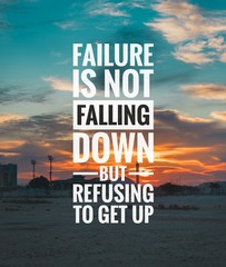 Wall Mural - Motivational and inspirational quote - Failure is not falling down but refusing to get up.
