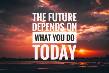 Wall Mural - Motivational and inspirational quote - The future depends on what you do today.