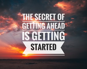 Wall Mural - Motivational and inspirational quote - The secret of getting ahead is getting started.