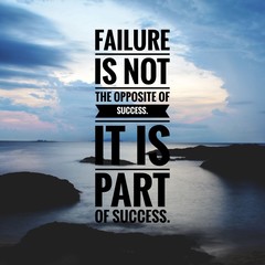 Motivational and inspirational quote - Failure is not the opposite of success. It is part of success.