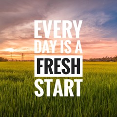 Motivational and inspirational quote - Every day is a fresh start.