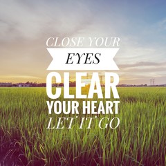 Wall Mural - Motivational and inspirational quote - Close your eyes clear your heart let it go.